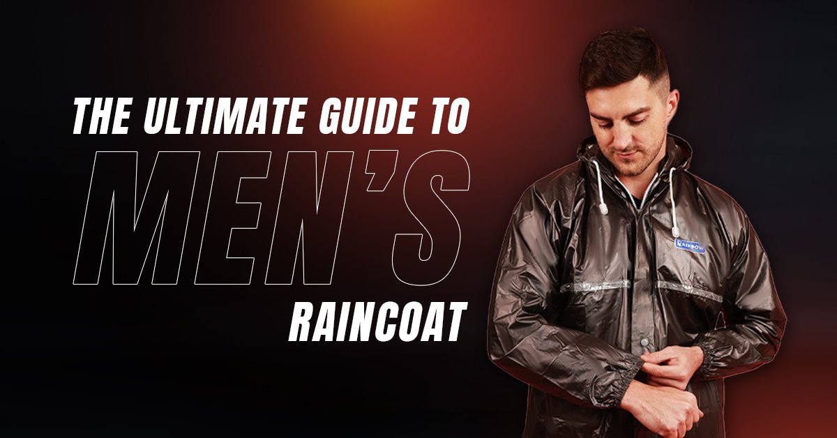 Ultimate Guide to Men's Raincoats: Find Your Perfect Fit